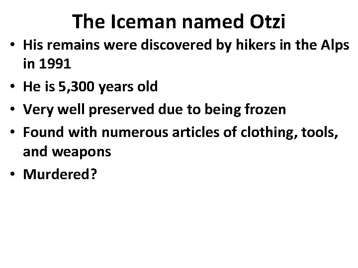 The Iceman named Otzi • His remains were discovered by hikers in the Alps