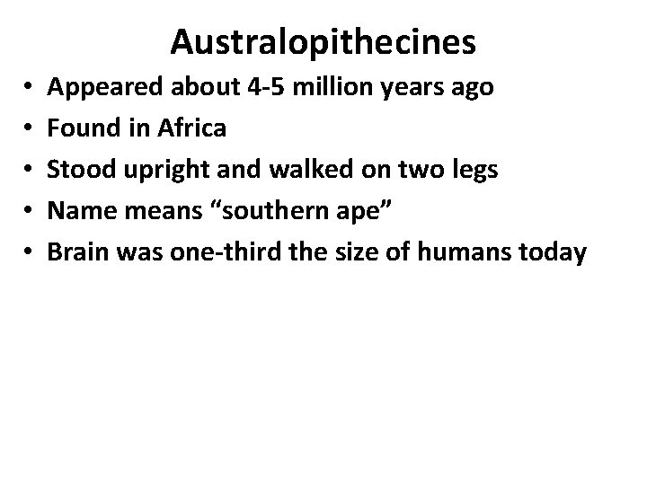 Australopithecines • • • Appeared about 4 -5 million years ago Found in Africa