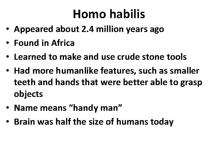 Homo habilis Appeared about 2. 4 million years ago Found in Africa Learned to