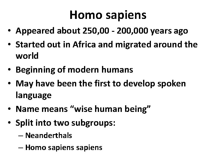 Homo sapiens • Appeared about 250, 00 - 200, 000 years ago • Started