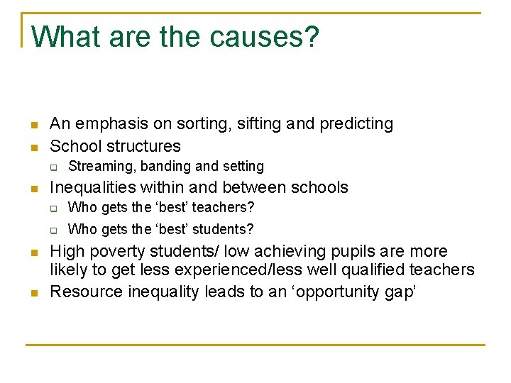 What are the causes? n n An emphasis on sorting, sifting and predicting School
