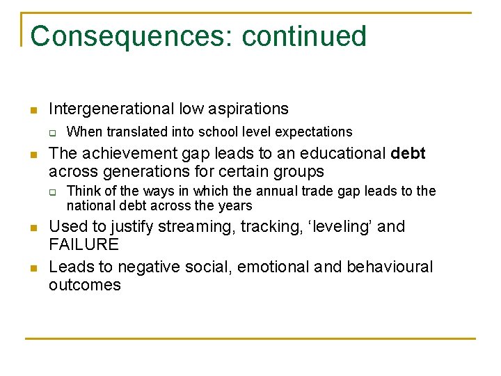 Consequences: continued n Intergenerational low aspirations q n The achievement gap leads to an