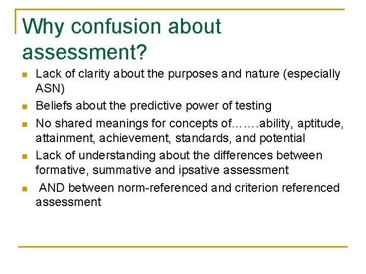 Why confusion about assessment? n n n Lack of clarity about the purposes and