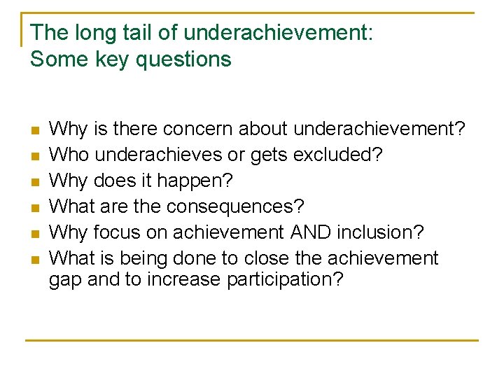 The long tail of underachievement: Some key questions n n n Why is there