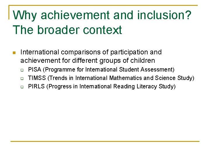 Why achievement and inclusion? The broader context n International comparisons of participation and achievement