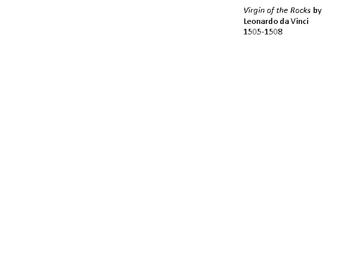 Virgin of the Rocks by Leonardo da Vinci 1505 -1508 