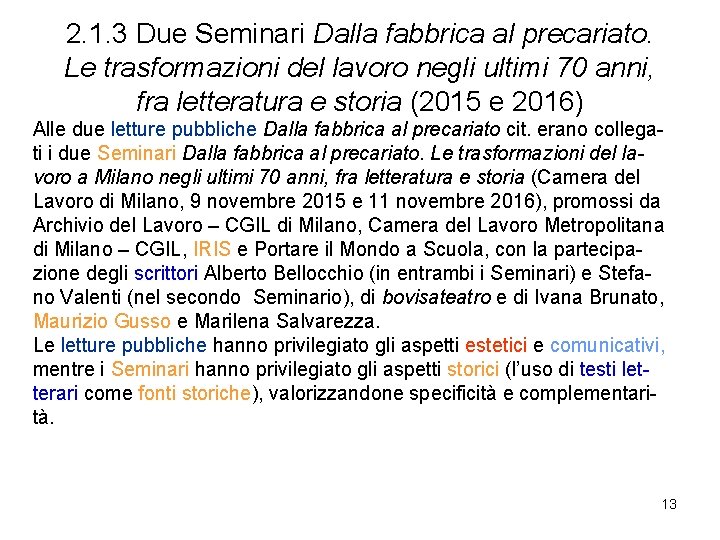 2. 1. 3 Due Seminari Dalla fabbrica al precariato. Le trasformazioni del lavoro negli