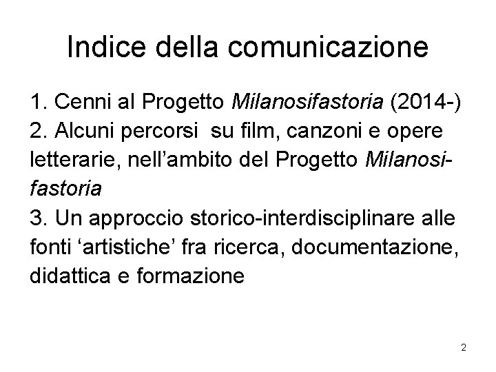 Indice della comunicazione 1. Cenni al Progetto Milanosifastoria (2014 -) 2. Alcuni percorsi su