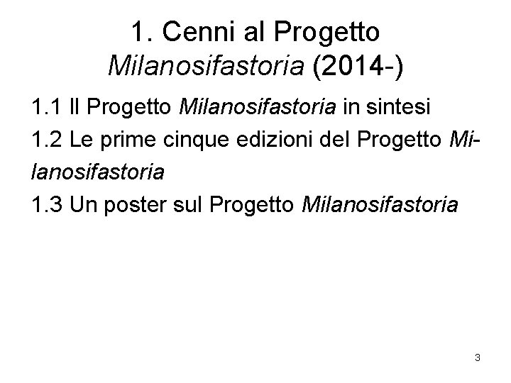 1. Cenni al Progetto Milanosifastoria (2014 -) 1. 1 Il Progetto Milanosifastoria in sintesi