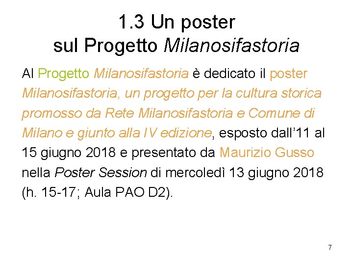1. 3 Un poster sul Progetto Milanosifastoria Al Progetto Milanosifastoria è dedicato il poster