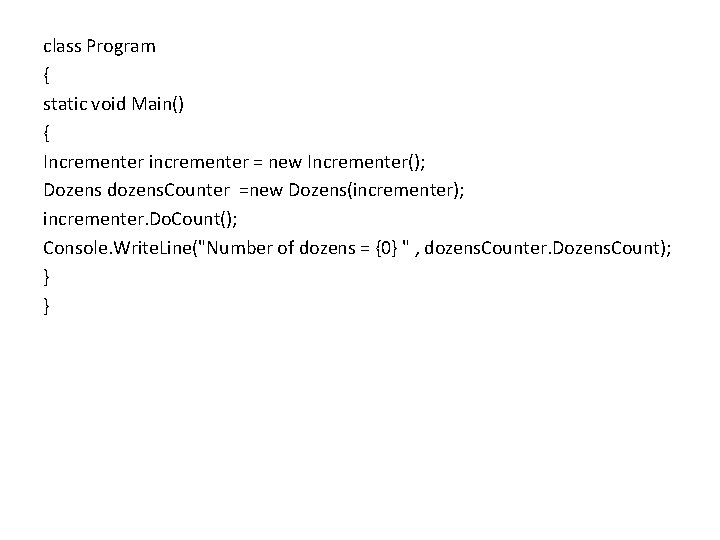 class Program { static void Main() { Incrementer incrementer = new Incrementer(); Dozens dozens.