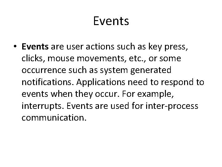 Events • Events are user actions such as key press, clicks, mouse movements, etc.