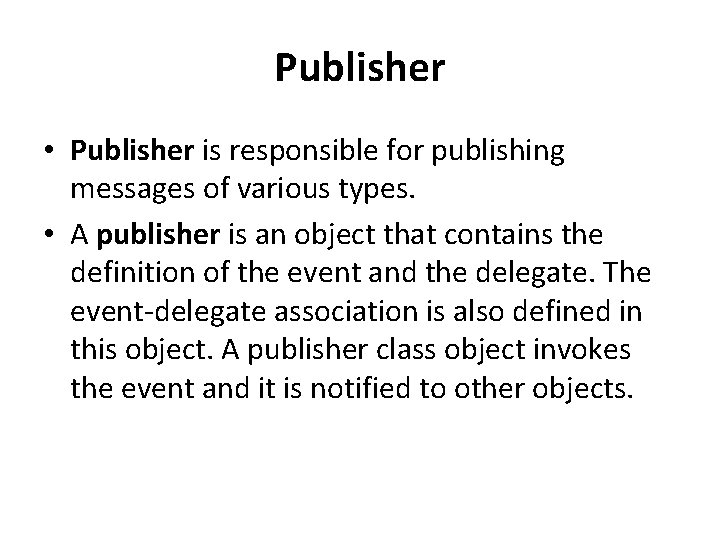 Publisher • Publisher is responsible for publishing messages of various types. • A publisher