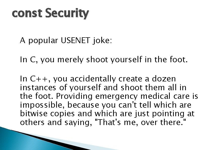 const Security A popular USENET joke: In C, you merely shoot yourself in the