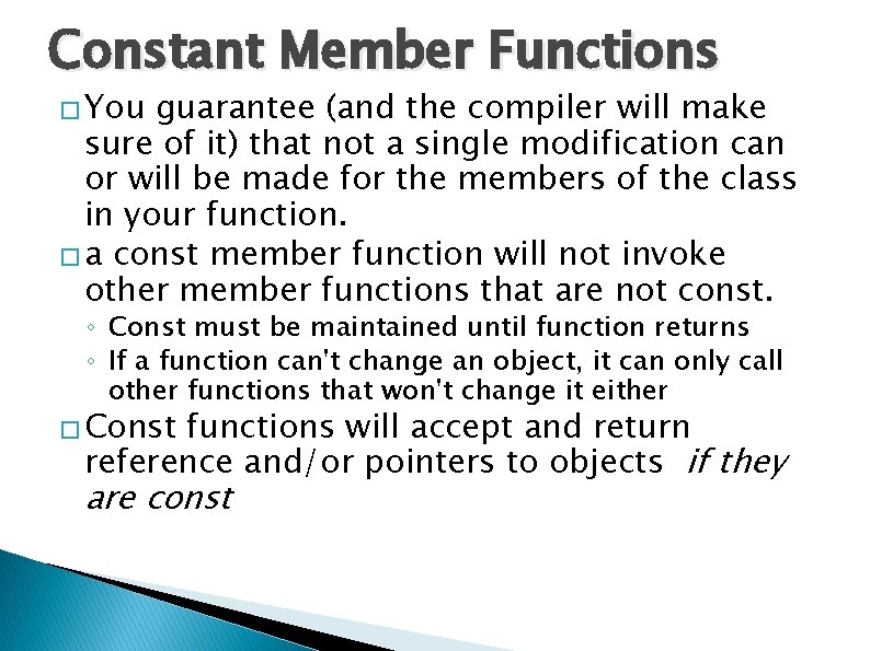 Constant Member Functions � You guarantee (and the compiler will make sure of it)