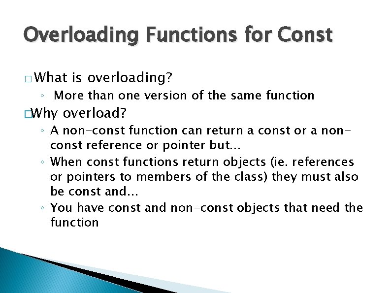 Overloading Functions for Const � What is overloading? ◦ More than one version of