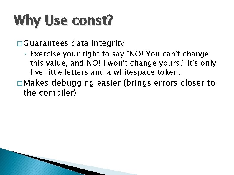 Why Use const? � Guarantees data integrity ◦ Exercise your right to say "NO!