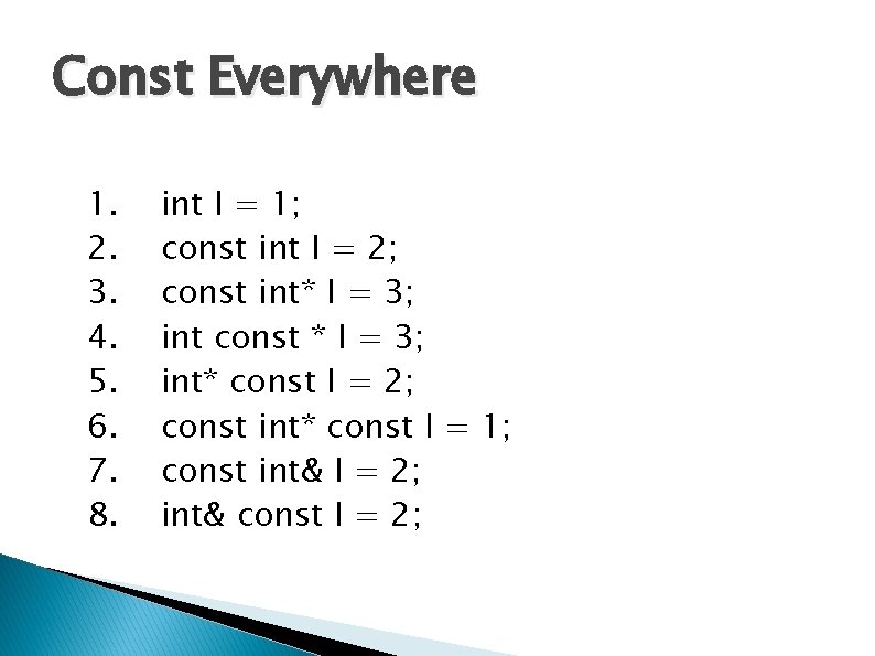 Const Everywhere 1. 2. 3. 4. 5. 6. 7. 8. int I = 1;