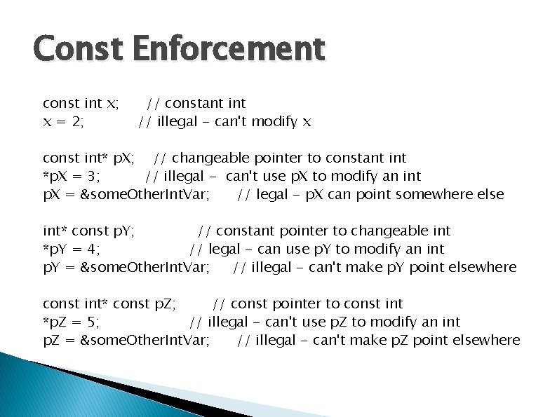 Const Enforcement const int x; x = 2; // constant int // illegal -