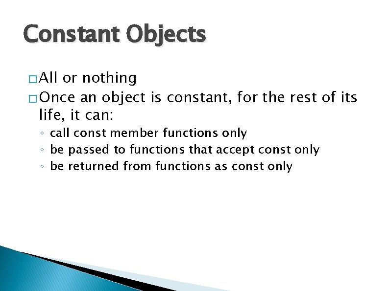 Constant Objects � All or nothing � Once an object is constant, for the