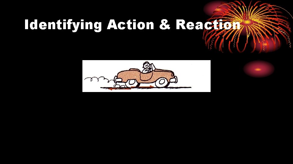 Identifying Action & Reaction 