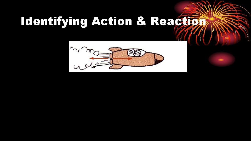 Identifying Action & Reaction 