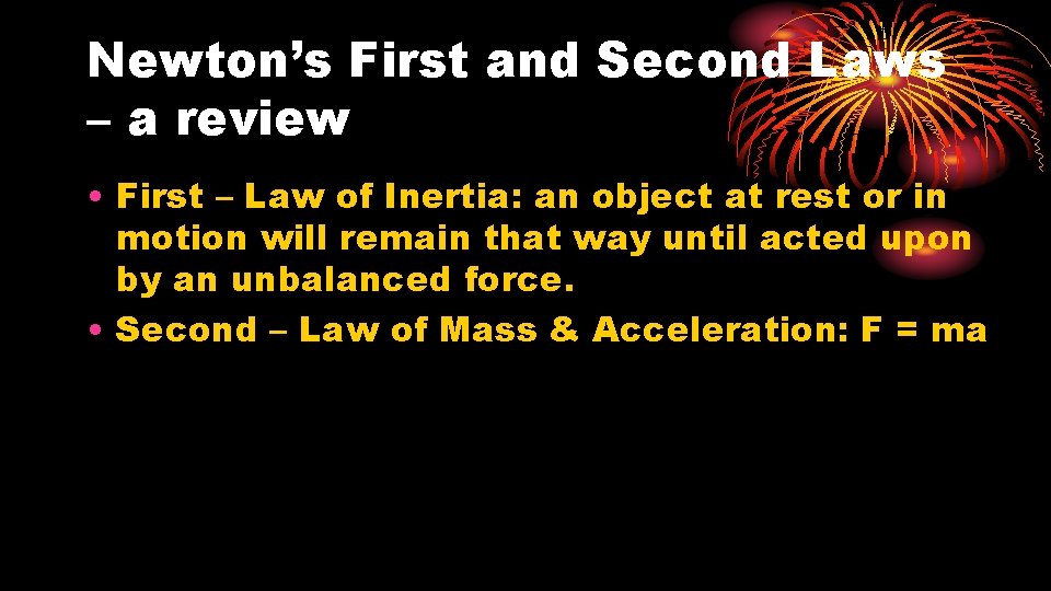 Newton’s First and Second Laws – a review • First – Law of Inertia: