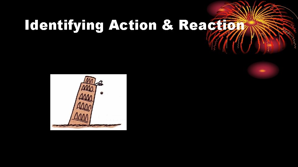 Identifying Action & Reaction 