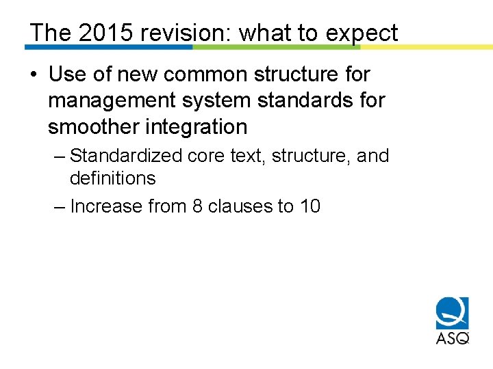 The 2015 revision: what to expect • Use of new common structure for management