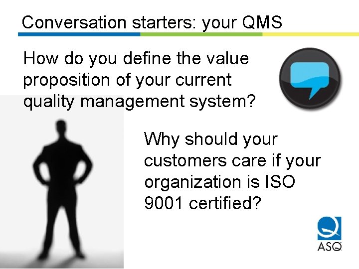 Conversation starters: your QMS How do you define the value proposition of your current