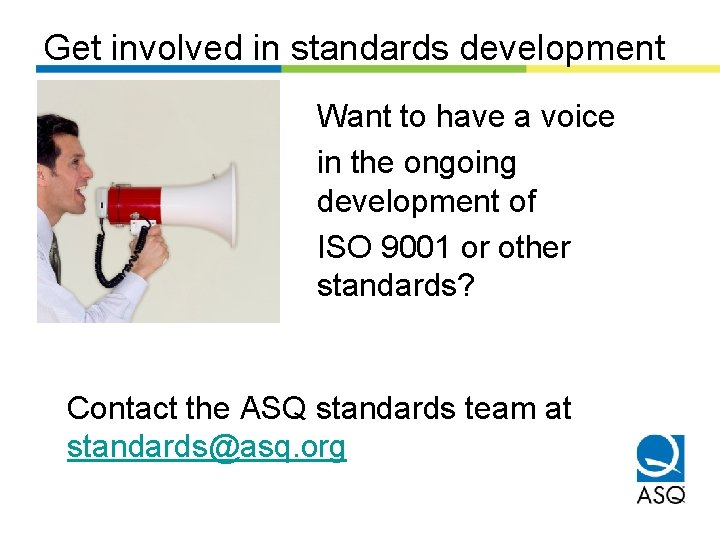 Get involved in standards development Want to have a voice in the ongoing development