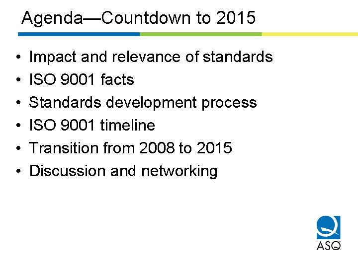 Agenda—Countdown to 2015 • • • Impact and relevance of standards ISO 9001 facts