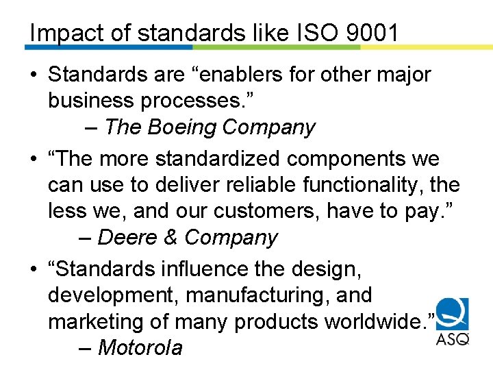 Impact of standards like ISO 9001 • Standards are “enablers for other major business