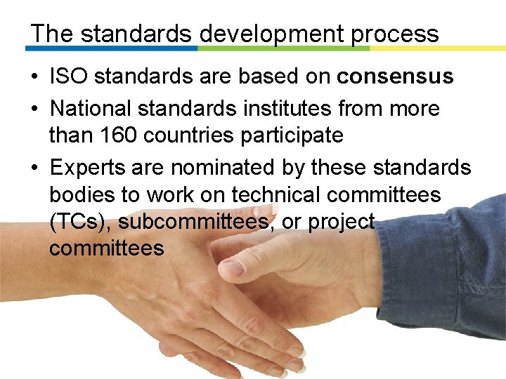 The standards development process • ISO standards are based on consensus • National standards