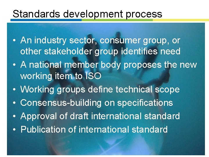 Standards development process • An industry sector, consumer group, or other stakeholder group identifies