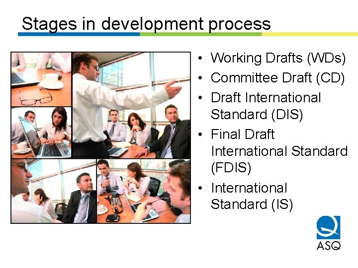 Stages in development process • Working Drafts (WDs) • Committee Draft (CD) • Draft