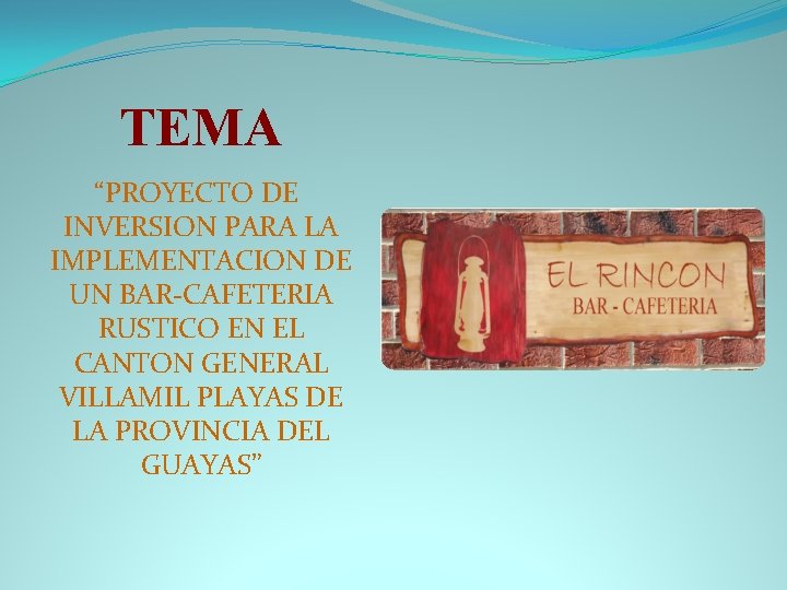 TEMA “PROYECTO DE INVERSION PARA LA IMPLEMENTACION DE UN BAR-CAFETERIA RUSTICO EN EL CANTON