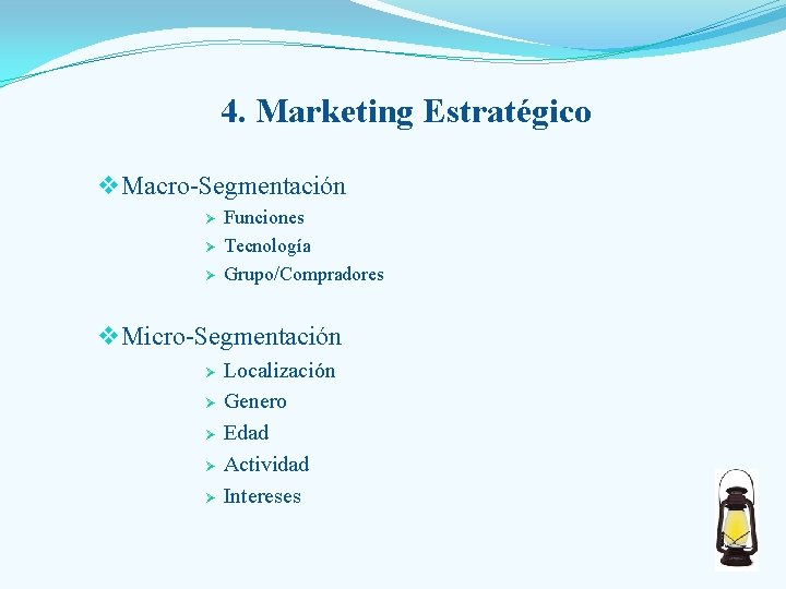 4. Marketing Estratégico v Macro-Segmentación Ø Ø Ø Funciones Tecnología Grupo/Compradores v Micro-Segmentación Localización