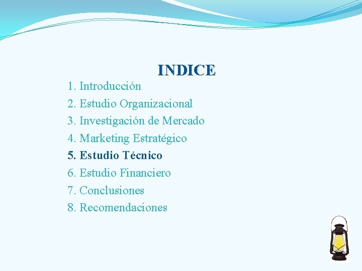 INDICE 1. Introducción 2. Estudio Organizacional 3. Investigación de Mercado 4. Marketing Estratégico 5.