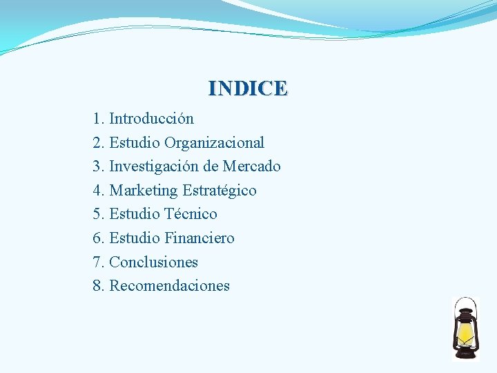 INDICE 1. Introducción 2. Estudio Organizacional 3. Investigación de Mercado 4. Marketing Estratégico 5.