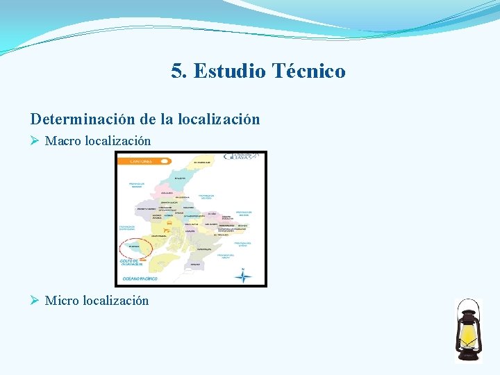 5. Estudio Técnico Determinación de la localización Ø Macro localización Ø Micro localización 