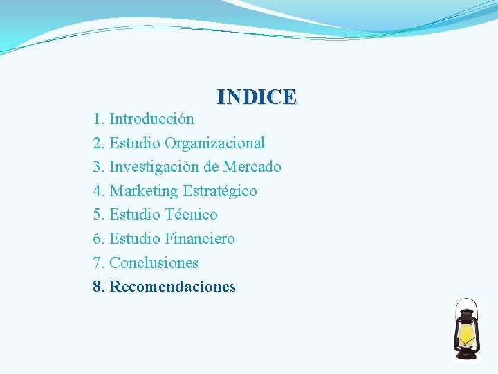INDICE 1. Introducción 2. Estudio Organizacional 3. Investigación de Mercado 4. Marketing Estratégico 5.