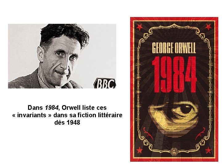 Dans 1984, Orwell liste ces « invariants » dans sa fiction littéraire dès 1948
