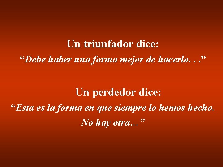 Un triunfador dice: “Debe haber una forma mejor de hacerlo. . . ” Un