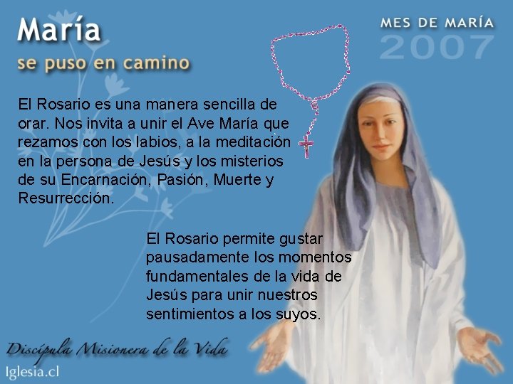 El Rosario es una manera sencilla de orar. Nos invita a unir el Ave