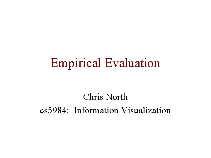 Empirical Evaluation Chris North cs 5984: Information Visualization 