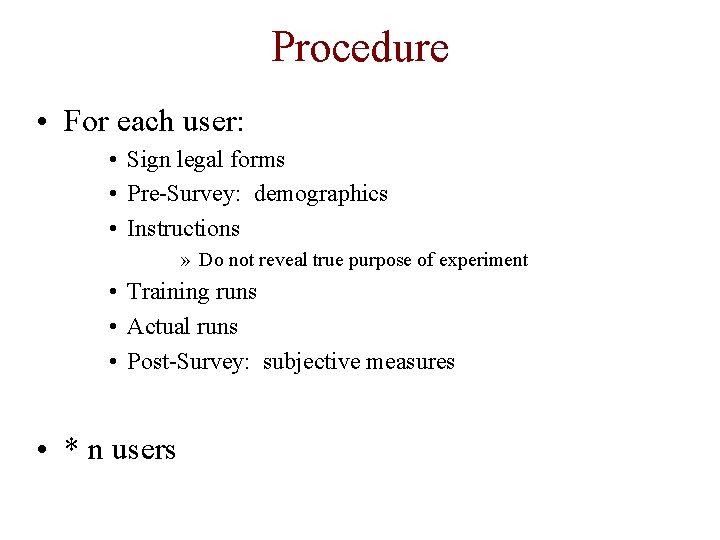 Procedure • For each user: • Sign legal forms • Pre-Survey: demographics • Instructions