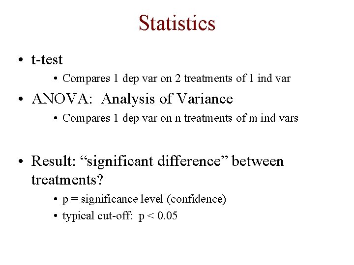 Statistics • t-test • Compares 1 dep var on 2 treatments of 1 ind