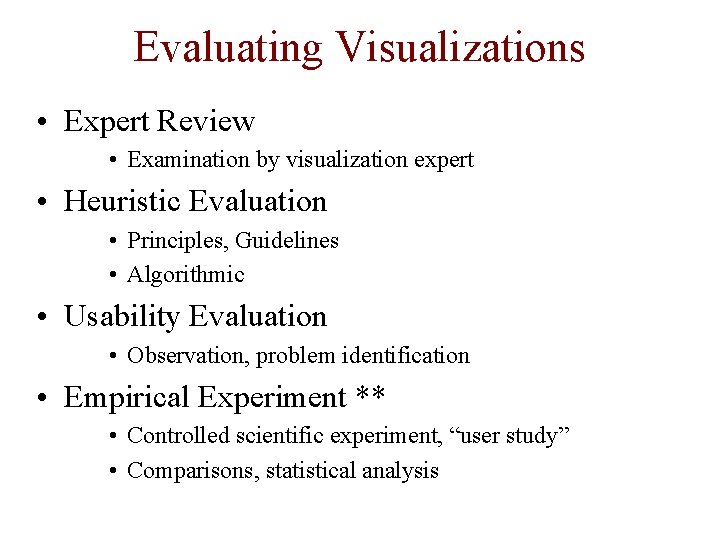 Evaluating Visualizations • Expert Review • Examination by visualization expert • Heuristic Evaluation •