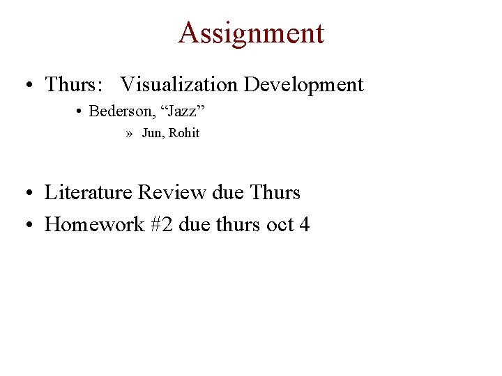 Assignment • Thurs: Visualization Development • Bederson, “Jazz” » Jun, Rohit • Literature Review